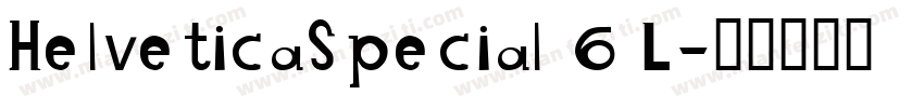 HelveticaSpecial 6 L字体转换